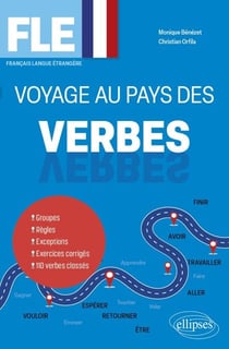 FLE. Voyage au pays des verbes - Groupes - Règles - Exceptions - Exercices corrigés - 110 verbes classés