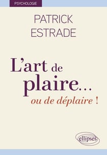 L’art de plaire… ou de déplaire !