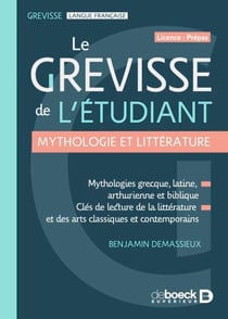 Le Grevisse de l'étudiant - Mythologie et littérature - Mythologies grecque, latine, arthurienne et biblique - Clés de lecture de la littérature et des arts classiques et contemporains