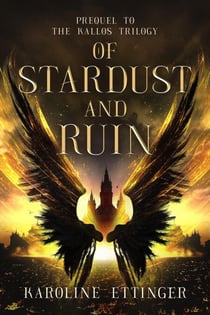 Of Stardust and Ruin - The Kallos Trilogy