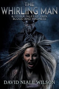 The Whirling Man & Other Tales of Pain, Blood, and Madness