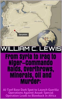 From Syria to Iraq to Niger—Commando Raids, Overthrows, Minerals, Oil and Murder: Al-Tanf Base Dark Spot to Launch Guerilla Operations Against Assad: Special Operation Leads to Blowback in Africa - Patterns of War, #1