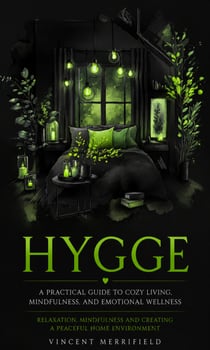 Hygge: A Practical Guide to Cozy Living, Mindfulness, and Emotional Wellness - Relaxation Mindfulness and Creating a Peaceful Home Environment