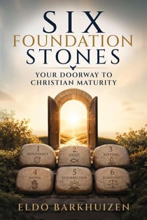 Six Foundation Stones: Your Doorway to Christian Maturity