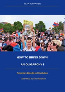 How to Bring Down an Oligarchy I - Armenia's Bloodless Revolution and What It Left Unfinished