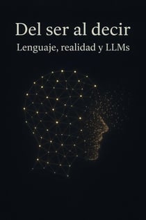 Del ser al decir: lenguaje, realidad y LLMs