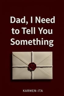 Dad, I Need to Tell You Something