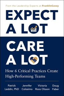Expect A Lot, Care A Lot - How 6 Critical Practices Create High-Performing Teams