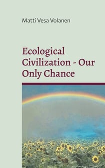 Ecological Civilization - Our Only Chance - Towards Ecological Realism, Communal Reproduction and Democratic Transition