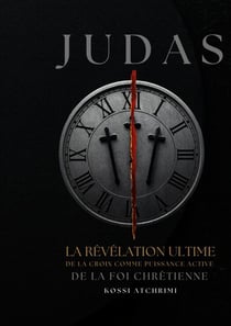 Judas la révélation ultime de la croix comme puissance active de la foi chrétienne - Pourquoi le Salut du Traîte prouve que personne n'est trop loin?