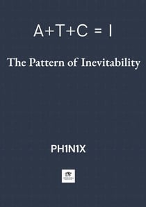 A + T + C = I · The Pattern of Inevitability - Codex PH1N1X
