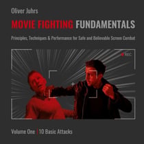 Movie Fighting Fundamentals - Principles, Techniques & Performance for Safe and Believable Screen Combat