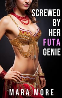 Screwed By Her Futa Genie: A Futa-on-Female Size Queen Fantasy