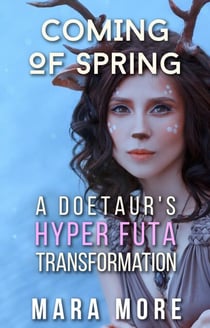 Coming of Spring: A Doetaur’s Hyper Futa Transformation - Hyper Futa Fantasy Stories, #2