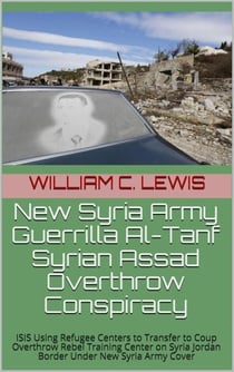 New Syria Army Guerrilla Al-Tanf Syrian Assad Overthrow Conspiracy - Patterns of War, #3