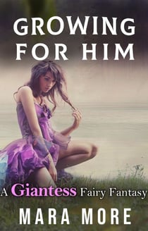 Growing for Him: A Giantess Fairy Fantasy