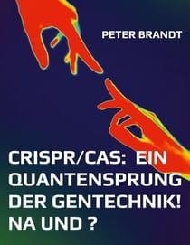 CRISPR/Cas:  ein Quantensprung der Gentechnik! Na und ?
