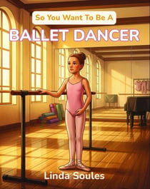So You Want To Be A Ballet Dancer - So You Want To Be A..., #34