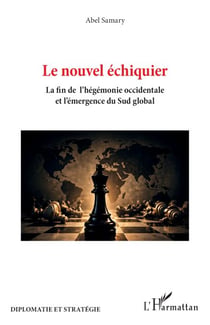 Le nouvel échiquier - La fin de l’hégémonie occidentale et l’émergence du sud global