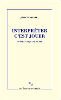 Interpréter c'est jouer - Herméneutique musicale