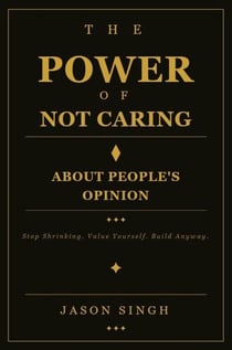 The Power of Not Caring About People's Opinion
