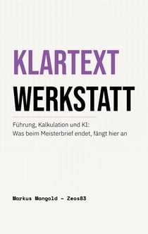 Klartext Werkstatt - Führung, Kalkulation und KI: Was beim Meisterbrief endet, fängt hier an