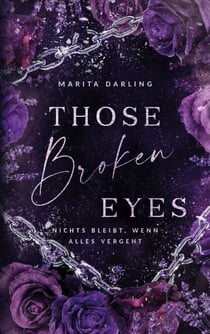 Those broken Eyes - Nichts bleibt, wenn alles vergeht