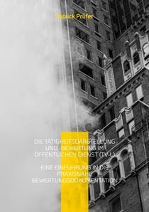 Die Tätigkeitsdarstellung und -bewertung im öffentlichen Dienst (TV-L) - Eine Einführung in die praxisnahe Bewertungsdokumentation