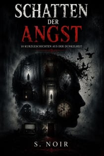 Schatten der Angst: 10 Kurzgeschichten aus der Dunkelheit