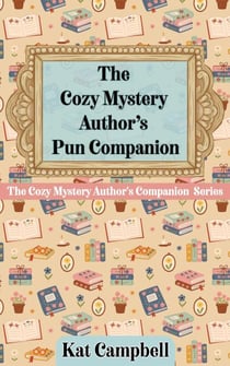 The Cozy Mystery Author’s Pun Companion - The Cozy Mystery Author's Companion Series, #1