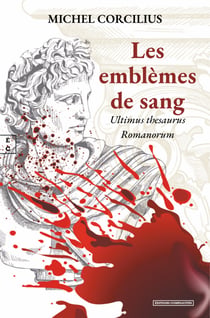 Les emblèmes de sang - Ultimus thesaurus Romanorum