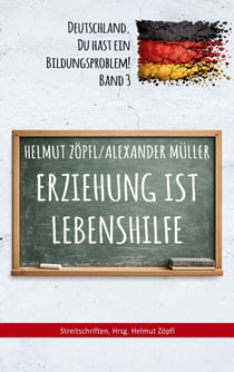 Erziehung ist Lebenshilfe - Deutschland, Du hast ein Bildungsproblem!