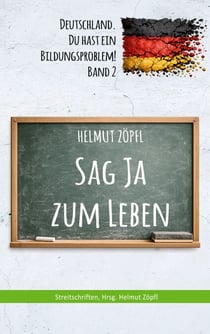 Sag Ja zum Leben - Deutschland, Du hast ein Bildungsproblem! Band 2