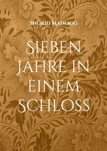 Sieben Jahre in einem Schloss - Ein poetisches Fantasy-Märchen