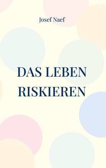Das Leben riskieren - Eine kleine Lebensphilosophie