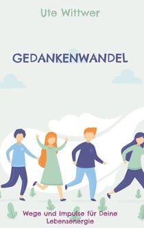 Gedankenwandel - Wege und Impulse für Deine Lebensenergie