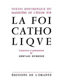 Foi catholique (La). Textes doctrinaux du magistère de l'Eglise sur la foi catholique