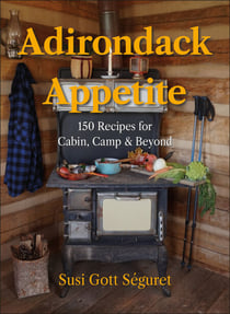 Adirondack Appetite - 150 Recipes for Cabin, Camp & Beyond