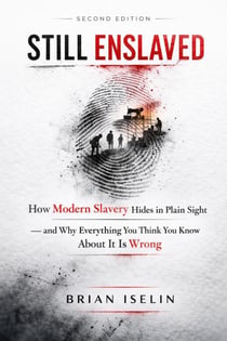 Still Enslaved: How Modern Slavery Hides in Plain Sight — and Why Everything You Think You Know About It Is Wrong