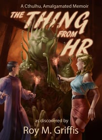 The Thing From HR; a Cthulhu, Amalgamated memoir - The Cthulhu, Amalgamated Memoirs, #1