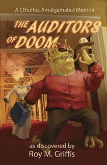 The Auditors of Doom; a Cthulhu, Amalgamated memoir - The Cthulhu, Amalgamated Memoirs, #2