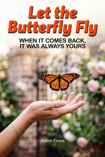 Let the Butterfly Fly - When It Comes Back, It Was Always Yours