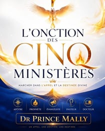 L'Onction des Cinq Ministères : Marcher dans l'Appel et la Destinée Divine - Transformation Spirituelle et Vie du Royaume, #5