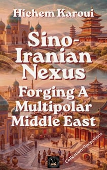 Sino-Iranian Nexus: Forging A Multipolar Middle East - Geopolitics