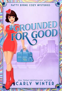 Grounded for Good - Patty Byrne Cozy Mysteries, #5