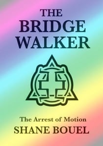 The Bridge Walker: The Arrest of Motion - The Bridge Walker Series, #4