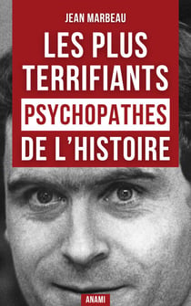 Les Psychopathes les plus terrifiants de l’Histoire - Une enquête immersive aux frontières du mal et de la folie