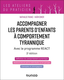 Accompagner les parents d'enfants à comportement tyrannique - 2éd. - Avec le programme REACT