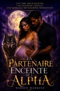 La partenaire enceinte de l'Alpha - Une âme sœur rejetée, une seconde chance, une romance métamorphe prédestinée, #1