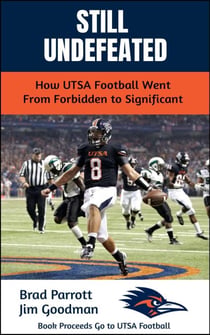 Still Undefeated: How UTSA Football Went From Forbidden to Significant